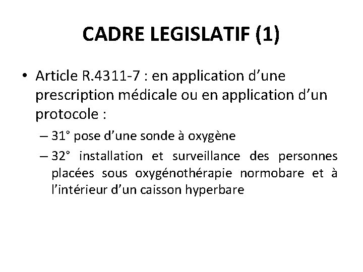CADRE LEGISLATIF (1) • Article R. 4311 -7 : en application d’une prescription médicale