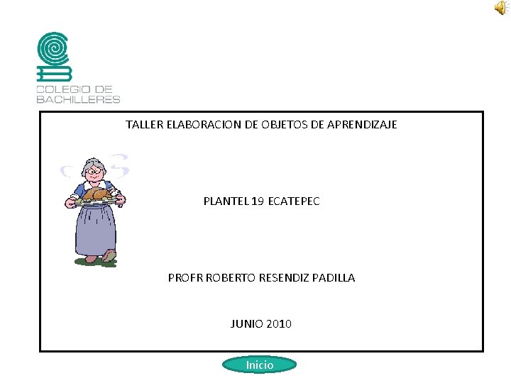 TALLER ELABORACION DE OBJETOS DE APRENDIZAJE PLANTEL 19 ECATEPEC PROFR ROBERTO RESENDIZ PADILLA JUNIO