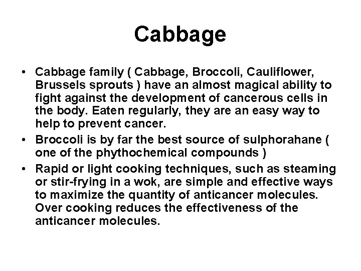 Cabbage • Cabbage family ( Cabbage, Broccoli, Cauliflower, Brussels sprouts ) have an almost