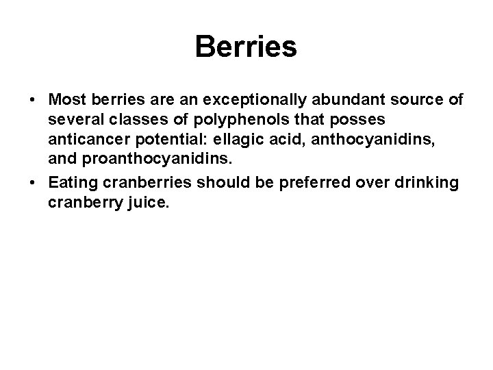 Berries • Most berries are an exceptionally abundant source of several classes of polyphenols