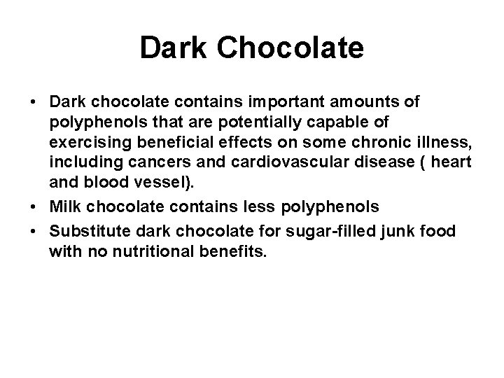 Dark Chocolate • Dark chocolate contains important amounts of polyphenols that are potentially capable