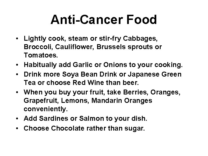Anti-Cancer Food • Lightly cook, steam or stir-fry Cabbages, Broccoli, Cauliflower, Brussels sprouts or
