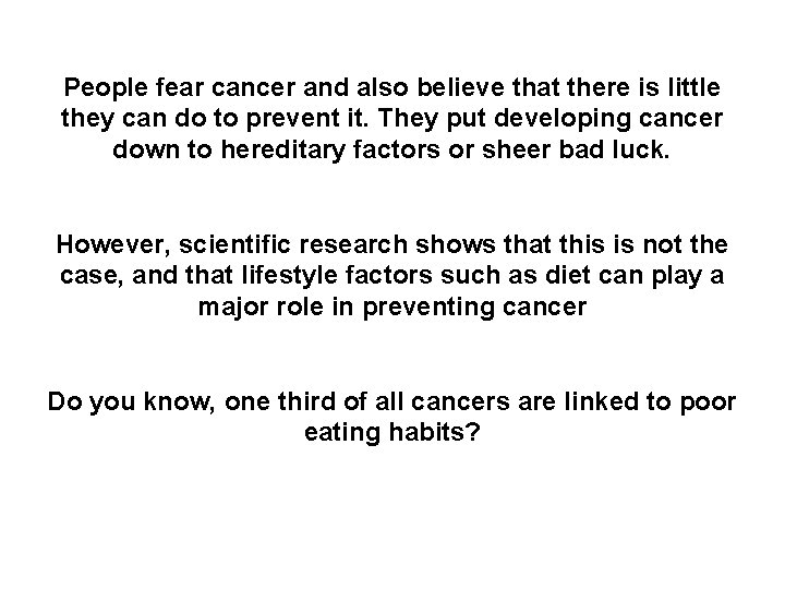 People fear cancer and also believe that there is little they can do to