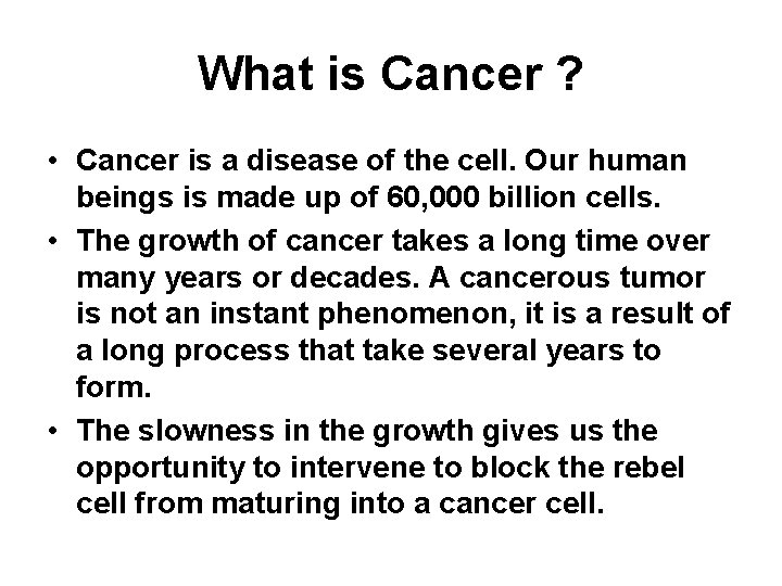 What is Cancer ? • Cancer is a disease of the cell. Our human