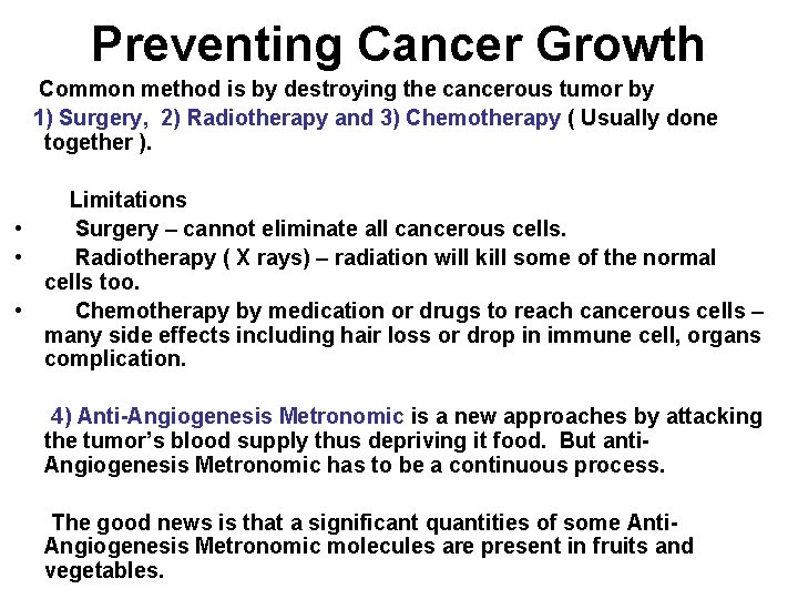 Preventing Cancer Growth Common method is by destroying the cancerous tumor by 1) Surgery,