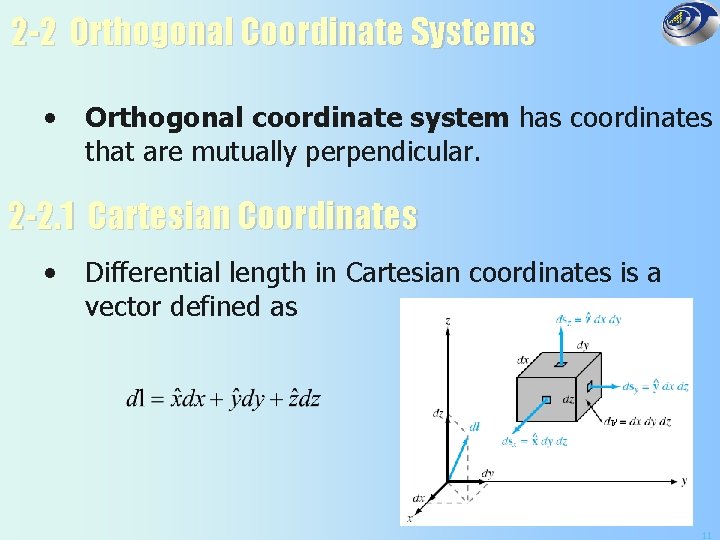 2 -2 Orthogonal Coordinate Systems • Orthogonal coordinate system has coordinates that are mutually