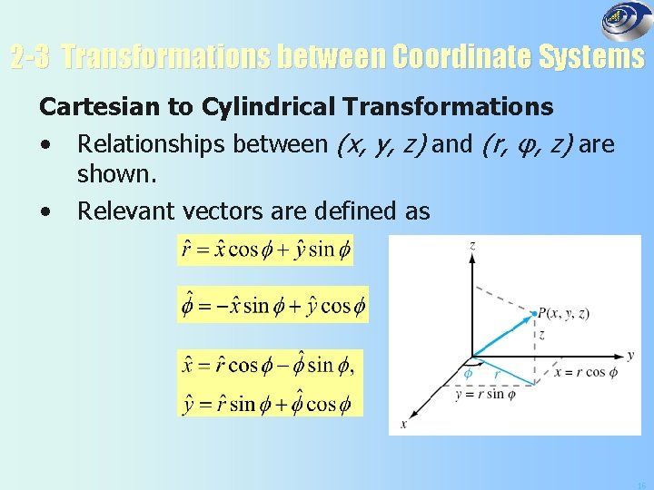 2 -3 Transformations between Coordinate Systems Cartesian to Cylindrical Transformations • Relationships between (x,
