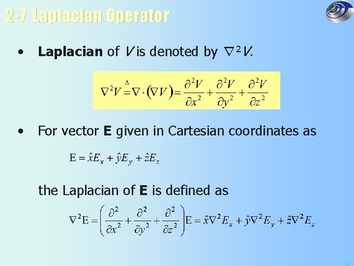 2 -7 Laplacian Operator • Laplacian of V is denoted by ∇2 V. •