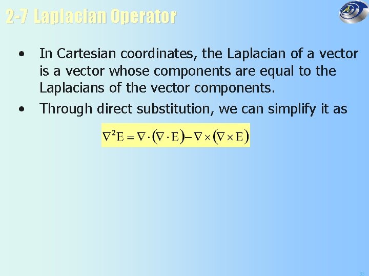 2 -7 Laplacian Operator • • In Cartesian coordinates, the Laplacian of a vector