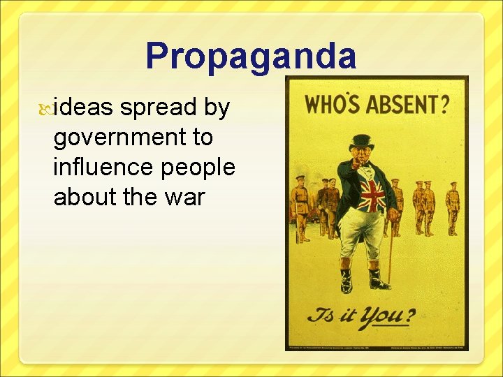 Propaganda ideas spread by government to influence people about the war Propaganda ideas spread by government to influence people about the war