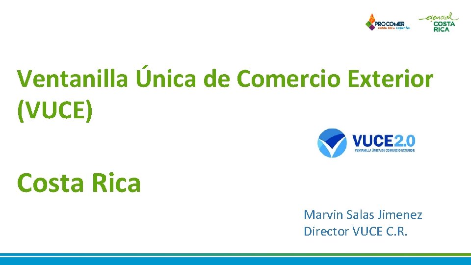 Ventanilla Única de Comercio Exterior (VUCE) Costa Rica Marvin Salas Jimenez Director VUCE C. Ventanilla Única de Comercio Exterior (VUCE) Costa Rica Marvin Salas Jimenez Director VUCE C.