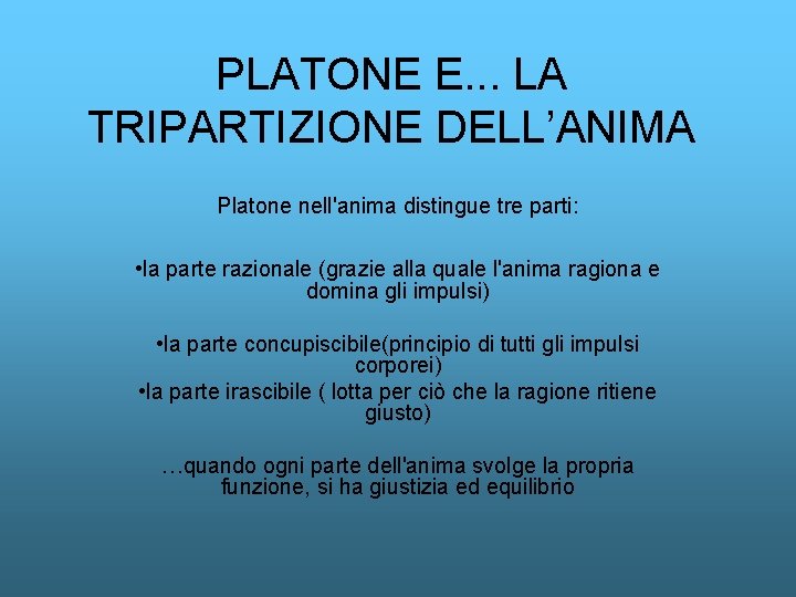 PLATONE E. . . LA TRIPARTIZIONE DELL’ANIMA Platone nell'anima distingue tre parti: • la
