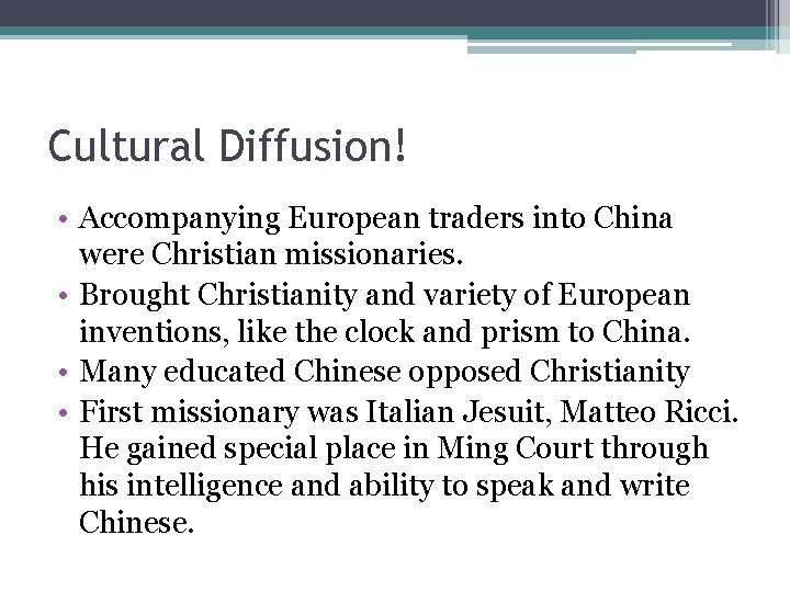 Cultural Diffusion! • Accompanying European traders into China were Christian missionaries. • Brought Christianity