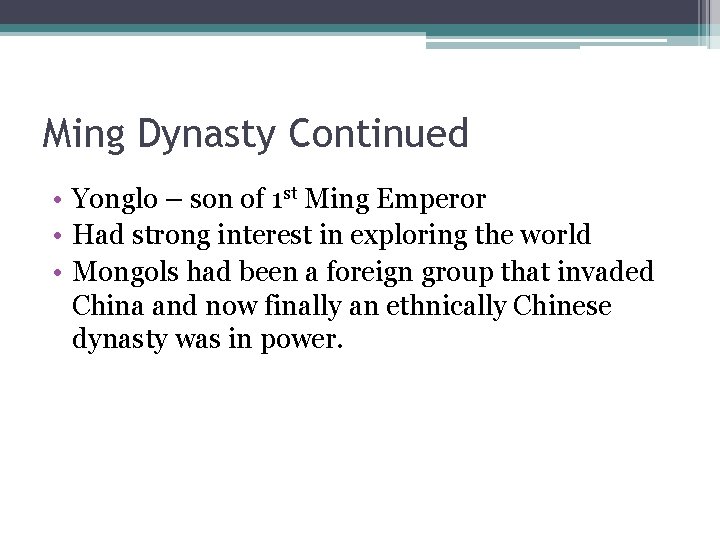 Ming Dynasty Continued • Yonglo – son of 1 st Ming Emperor • Had