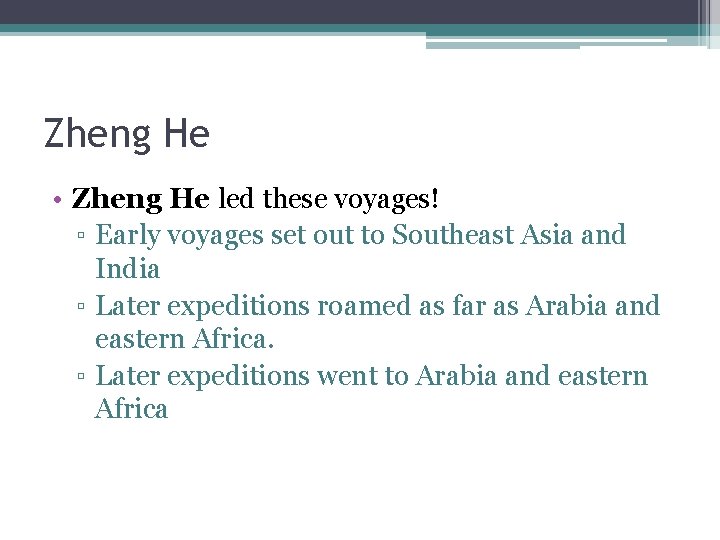 Zheng He • Zheng He led these voyages! ▫ Early voyages set out to