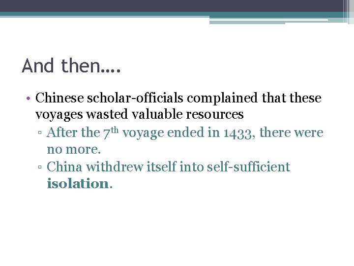 And then…. • Chinese scholar-officials complained that these voyages wasted valuable resources ▫ After