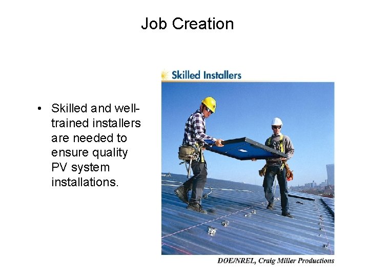 Job Creation • Skilled and welltrained installers are needed to ensure quality PV system
