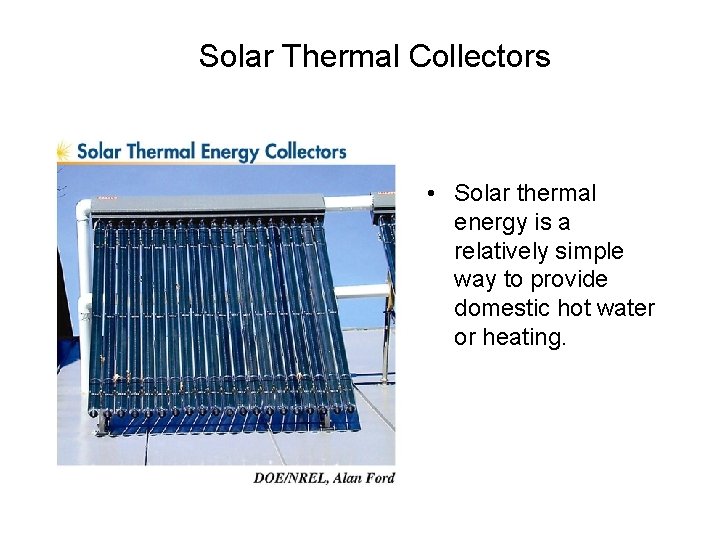 Solar Thermal Collectors • Solar thermal energy is a relatively simple way to provide