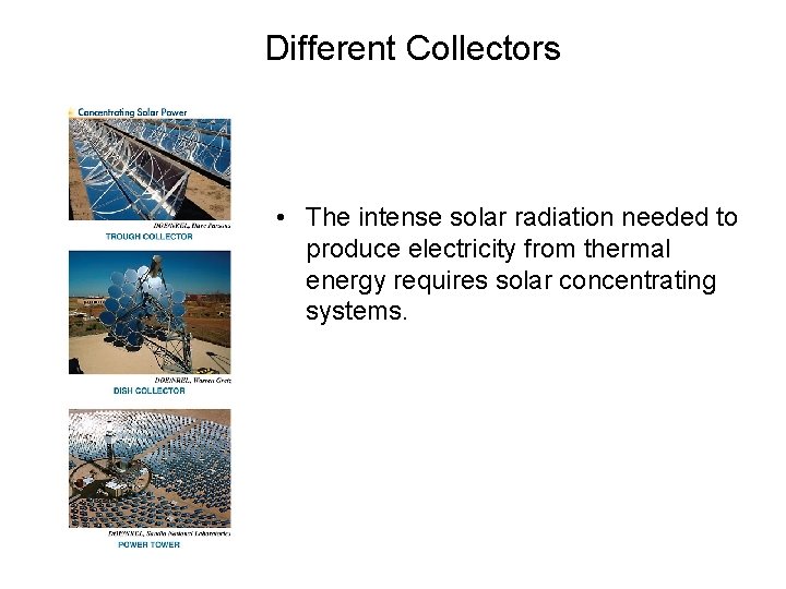Different Collectors • The intense solar radiation needed to produce electricity from thermal energy