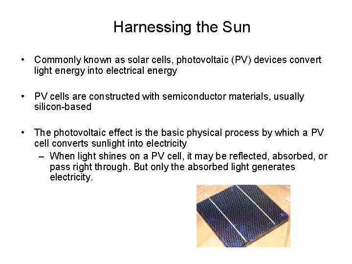 Harnessing the Sun • Commonly known as solar cells, photovoltaic (PV) devices convert light
