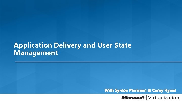 Application Delivery and User State Management Application Delivery and User State Management