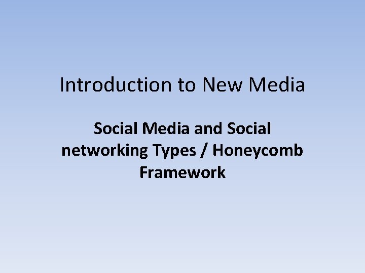 Introduction to New Media Social Media and Social networking Types / Honeycomb Framework 