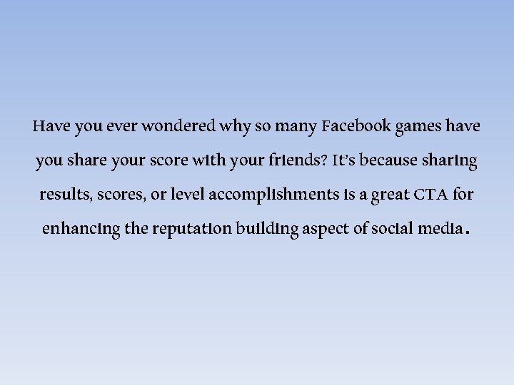 Have you ever wondered why so many Facebook games have you share your score