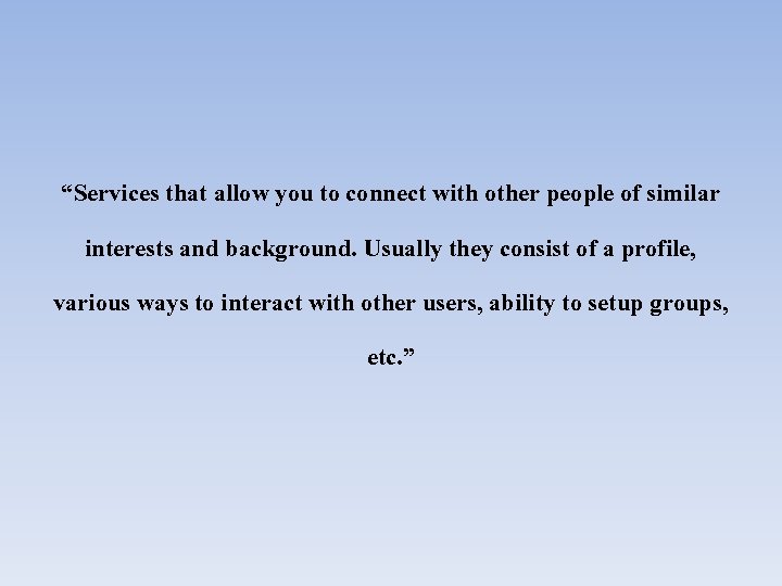 “Services that allow you to connect with other people of similar interests and background.