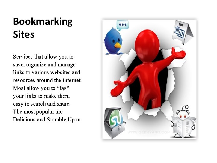 Bookmarking Sites Services that allow you to save, organize and manage links to various