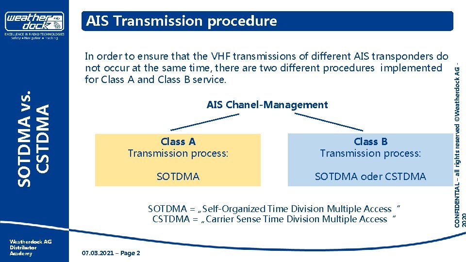 SOTDMA vs. CSTDMA In order to ensure that the VHF transmissions of different AIS SOTDMA vs. CSTDMA In order to ensure that the VHF transmissions of different AIS