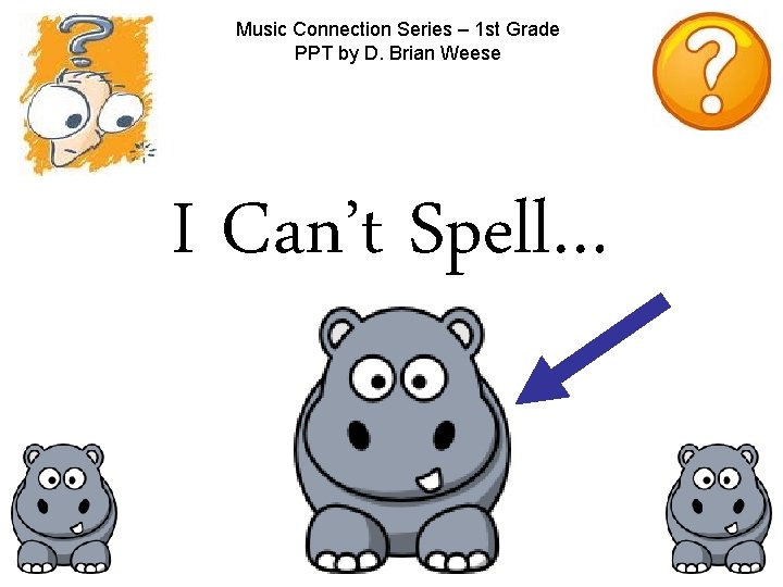 Music Connection Series – 1 st Grade PPT by D. Brian Weese I Can’t