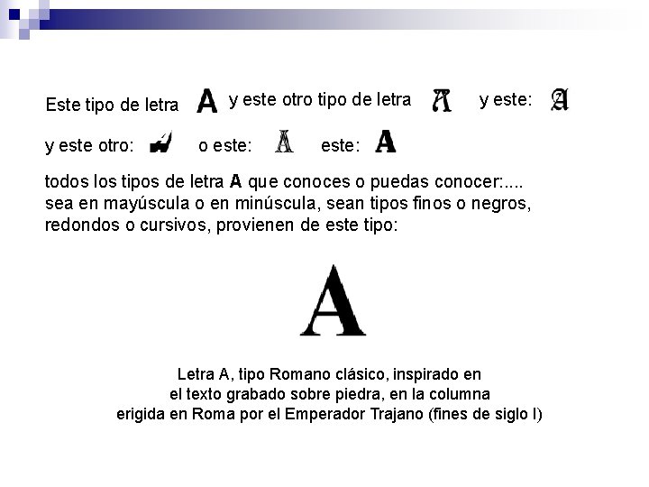 Este tipo de letra y este otro: y este otro tipo de letra o