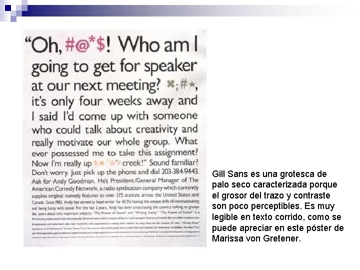 Gill Sans es una grotesca de palo seco caracterizada porque el grosor del trazo