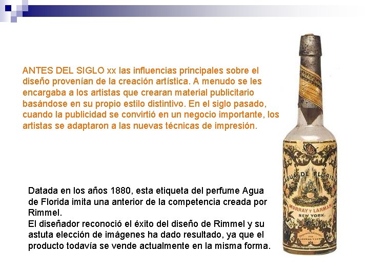 ANTES DEL SIGLO xx las influencias principales sobre el diseño provenían de la creación