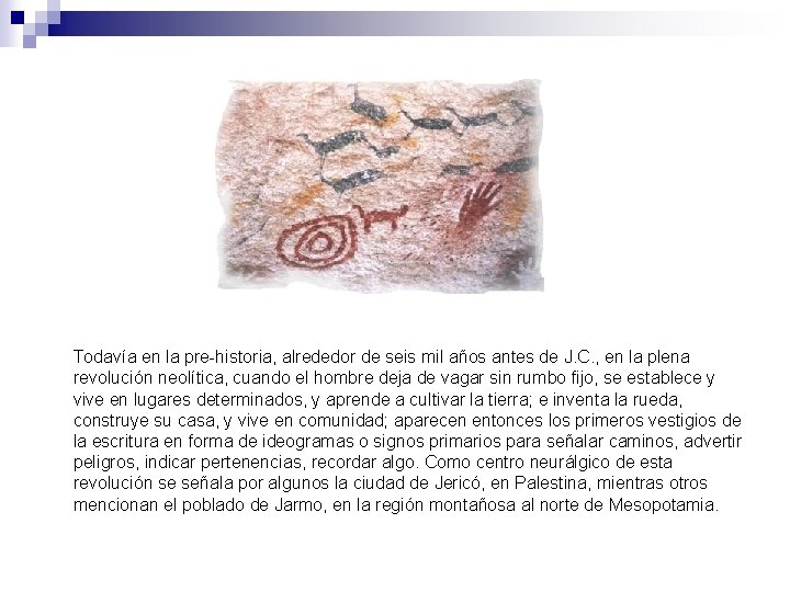 Todavía en la pre-historia, alrededor de seis mil años antes de J. C. ,