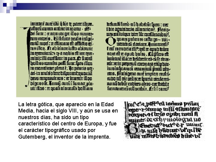 La letra gótica, que aparecio en la Edad Media, hacia el siglo VIII, y