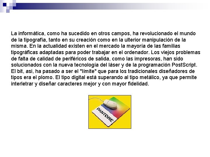 La informática, como ha sucedido en otros campos, ha revolucionado el mundo de la