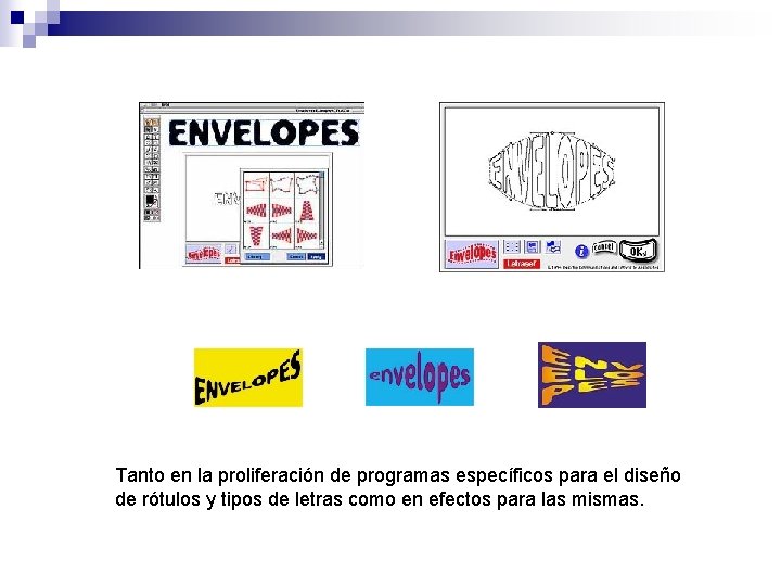 Tanto en la proliferación de programas específicos para el diseño de rótulos y tipos