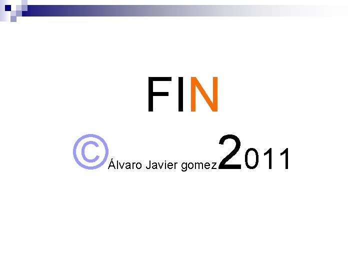 FIN © 2011 Álvaro Javier gomez 