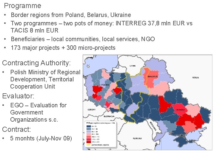Programme • Border regions from Poland, Belarus, Ukraine • Two programmes – two pots