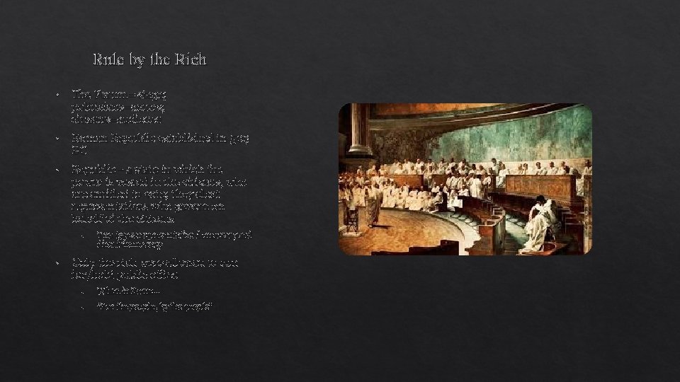 Rule by the Rich • The Forum= stage; politicians=actors; citizens=audience • Roman Republic established