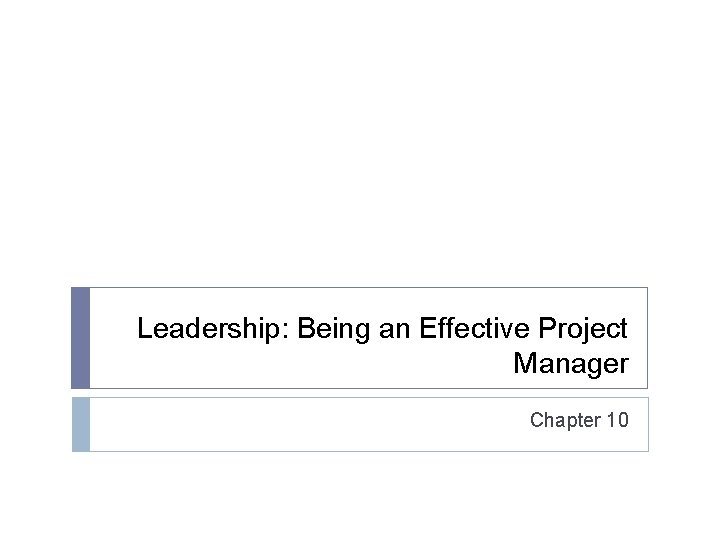 Leadership: Being an Effective Project Manager Chapter 10 Copyright © 2008 by The Mc.