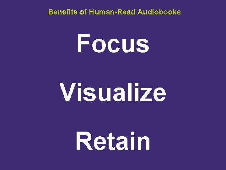 Benefits of Human-Read Audiobooks Focus Visualize Retain 