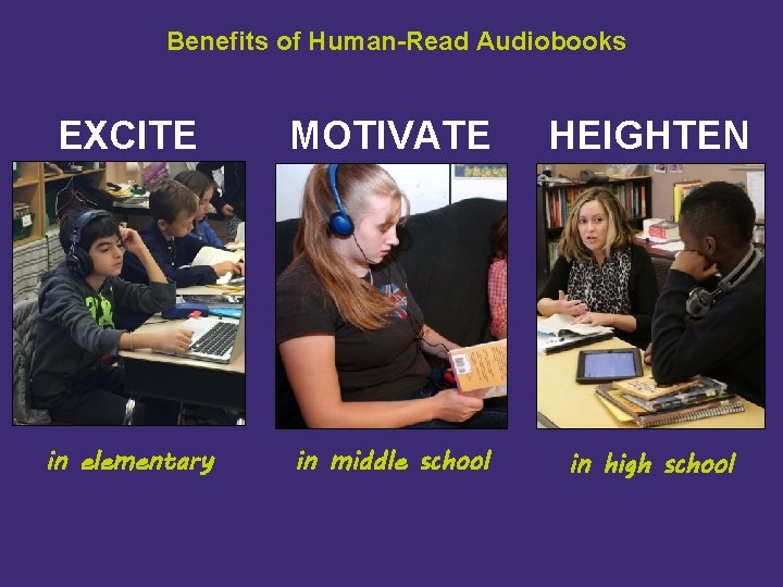 Benefits of Human-Read Audiobooks EXCITE MOTIVATE HEIGHTEN in elementary in middle school in high