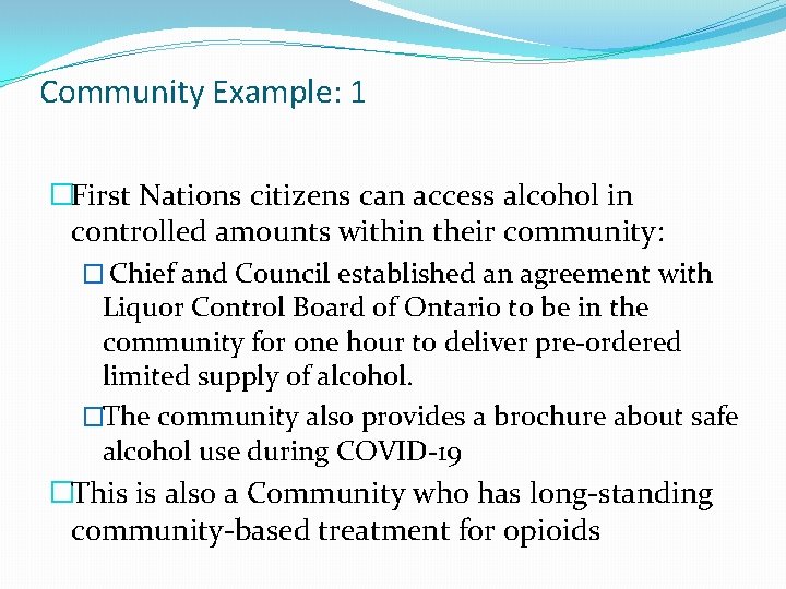 Community Example: 1 �First Nations citizens can access alcohol in controlled amounts within their