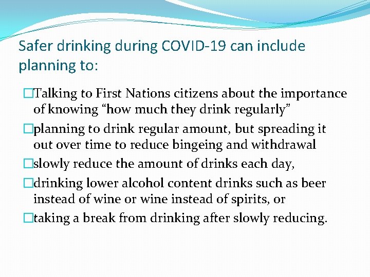 Safer drinking during COVID-19 can include planning to: �Talking to First Nations citizens about