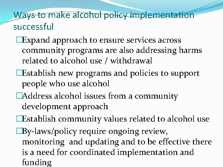 Ways to make alcohol policy implementation successful �Expand approach to ensure services across community