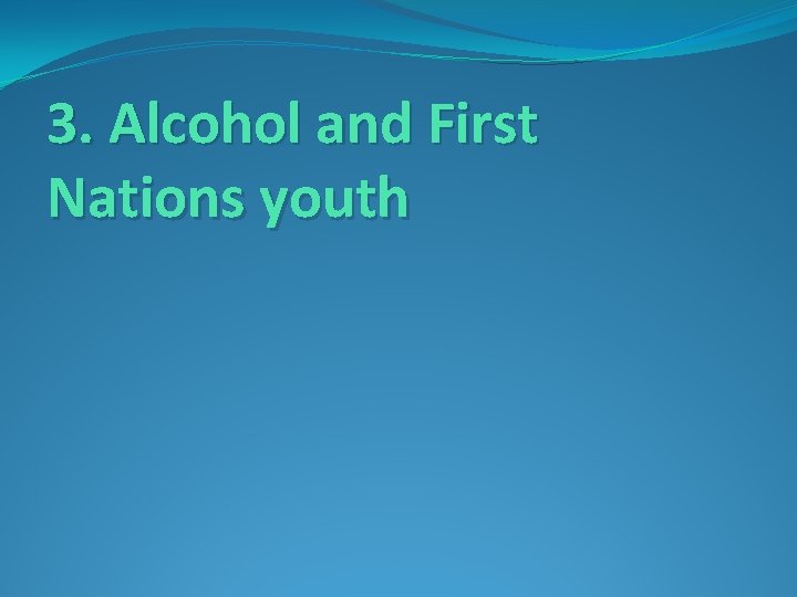 3. Alcohol and First Nations youth 