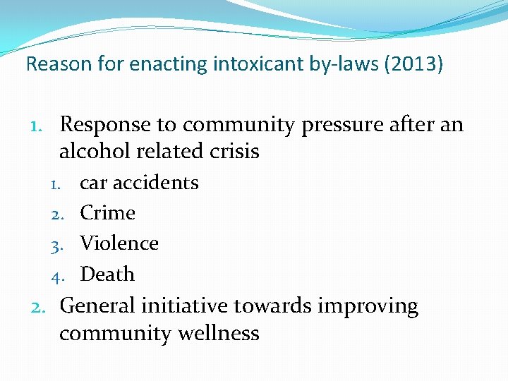 Reason for enacting intoxicant by-laws (2013) 1. Response to community pressure after an alcohol