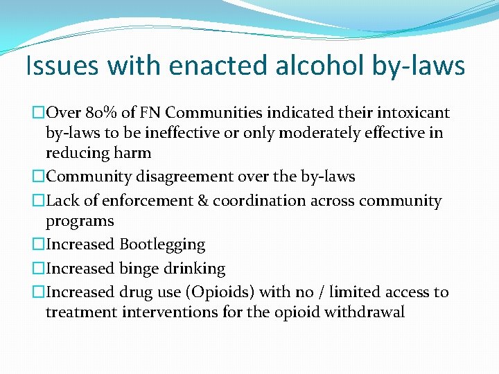 Issues with enacted alcohol by-laws �Over 80% of FN Communities indicated their intoxicant by-laws